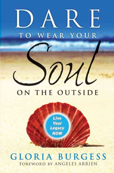 Dare to Wear Your Soul on the Outside: Live Your Legacy Now cover