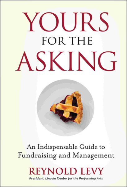 Yours for the Asking: An Indispensable Guide to Fundraising and Management cover