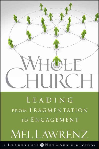 Whole Church: Leading from Fragmentation to Engagement (Jossey-Bass Leadership Network Series)