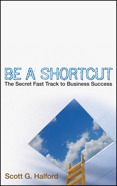 Be A Shortcut: The Secret Fast Track to Business Success cover
