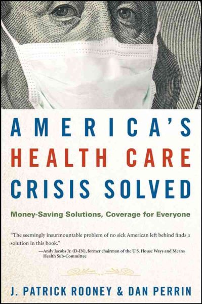 America's Health Care Crisis Solved: Money-Saving Solutions, Coverage for Everyone cover