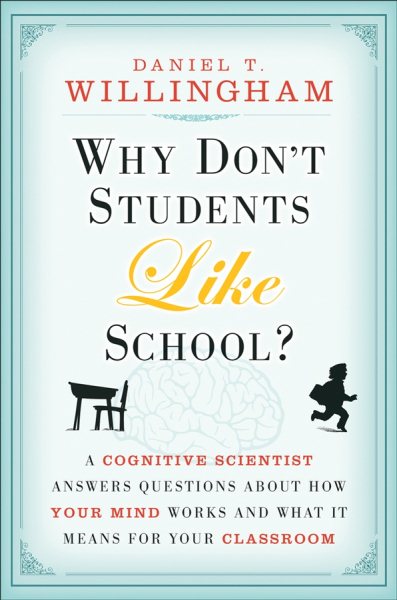 Why Don't Students Like School?: A Cognitive Scientist Answers Questions About How the Mind Works and What It Means for the Classroom cover