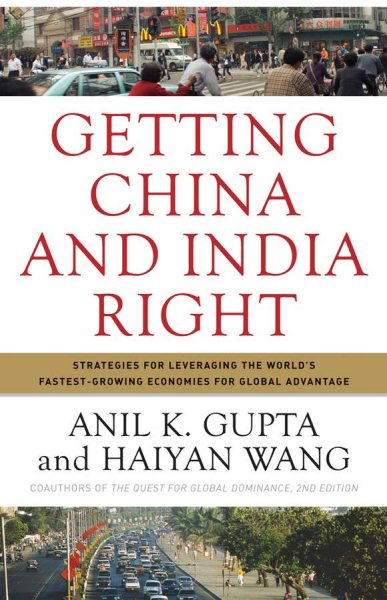 Getting China and India Right: Strategies for Leveraging the World's Fastest Growing Economies for Global Advantage cover