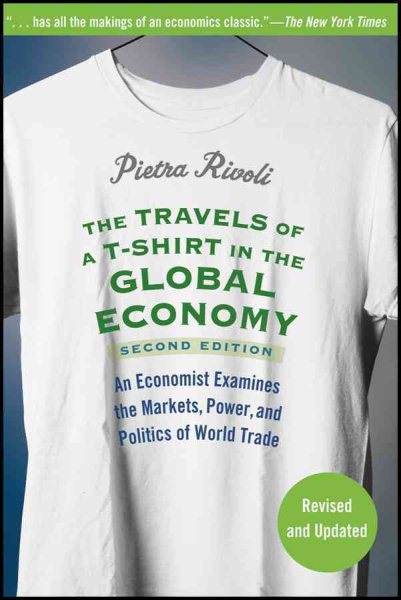 The Travels of a T-Shirt in the Global Economy: An Economist Examines the Markets, Power and Politics of the World Trade, 2nd Edition cover
