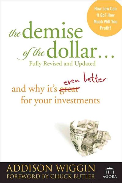 The Demise of the Dollar...: And Why It's Even Better for Your Investments cover