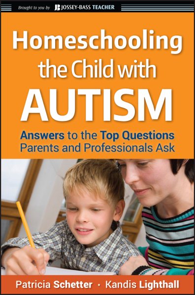 Homeschooling the Child with Autism: Answers to the Top Questions Parents and Professionals Ask cover