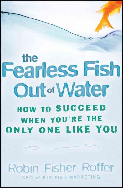 The Fearless Fish Out of Water: How to Succeed When You're the Only One Like You cover