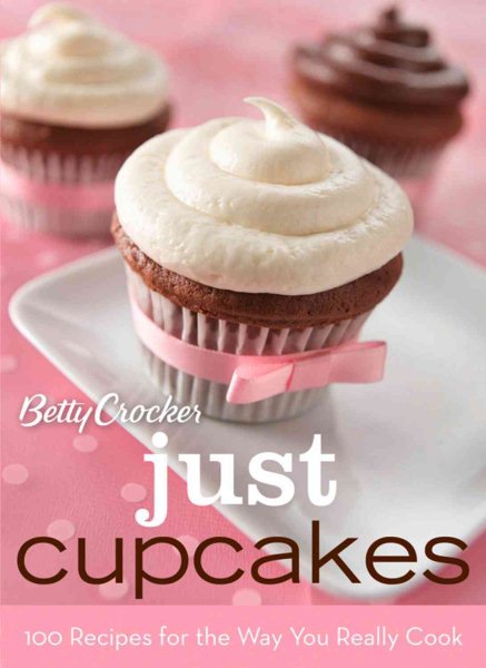 Betty Crocker Just Cupcakes: 100 Recipes for the Way You Really Cook (Betty Crocker Cooking) cover