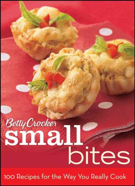 Betty Crocker Small Bites: 100 Recipes for the Way You Really Cook (Betty Crocker Books) cover