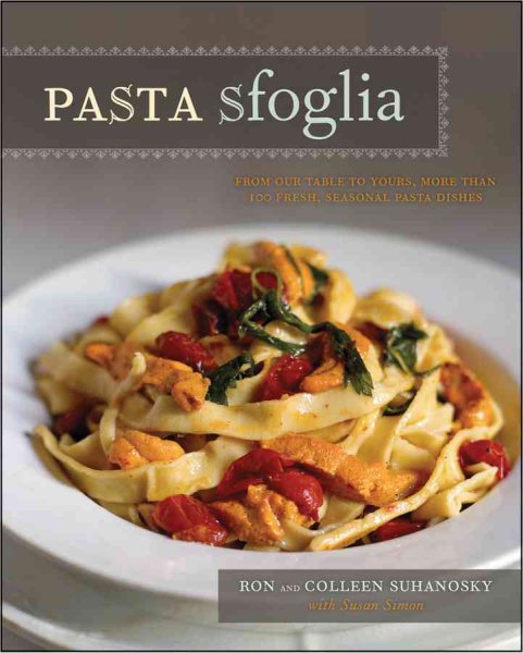 Pasta Sfoglia: From Our Table to Yours, More Than 100 Fresh, Seasonal Pasta Dishes cover