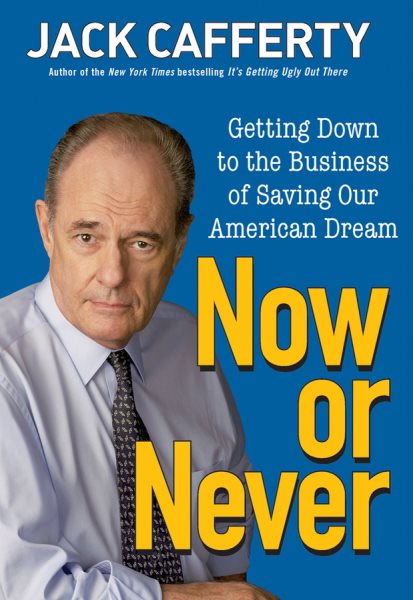 Now or Never: Getting Down to the Business of Saving Our American Dream cover