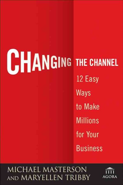Changing the Channel: 12 Easy Ways to Make Millions for Your Business cover