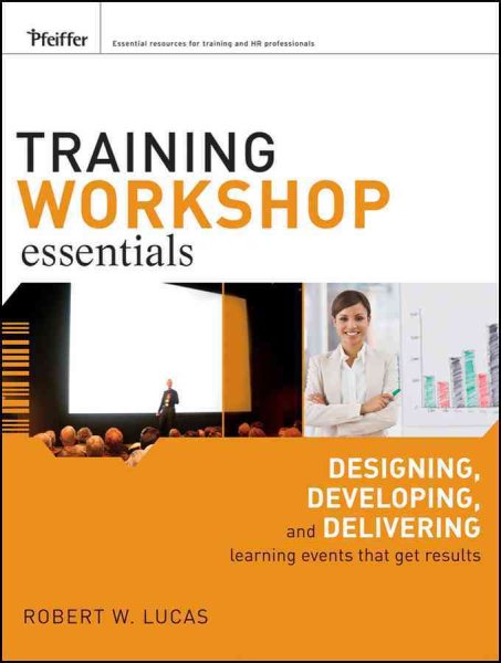 Training Workshop Essentials: Designing, Developing, and Delivering Learning Events that Get Results cover