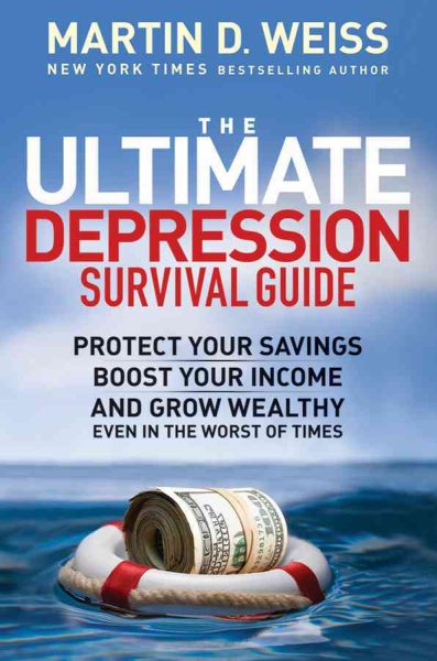 The Ultimate Depression Survival Guide: Protect Your Savings, Boost Your Income, and Grow Wealthy Even in the Worst of Times cover