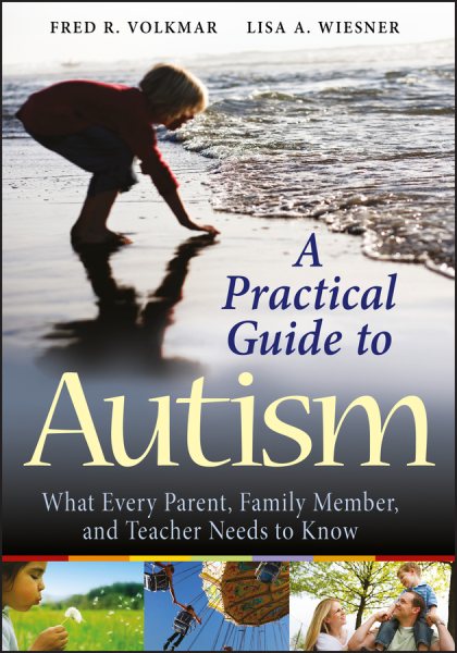 A Practical Guide to Autism: What Every Parent, Family Member, and Teacher Needs to Know cover