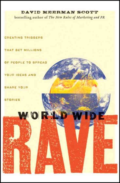 World Wide Rave: Creating Triggers that Get Millions of People to Spread Your Ideas and Share Your Stories cover