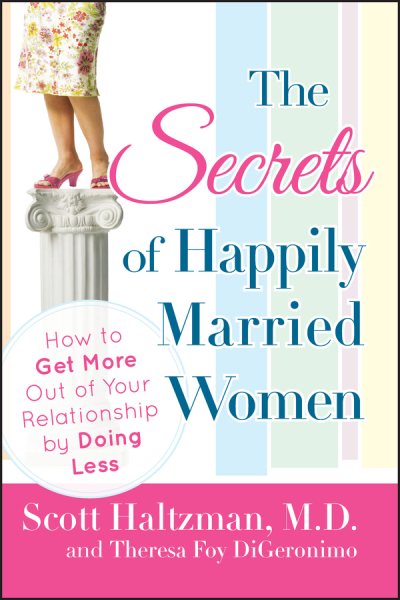 The Secrets of Happily Married Women: How to Get More Out of Your Relationship by Doing Less cover