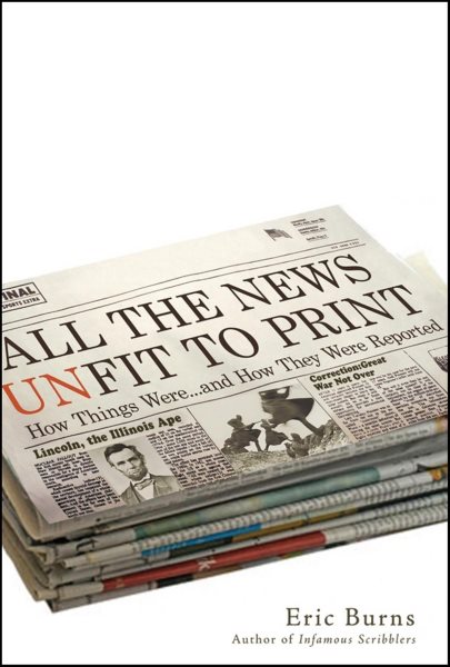 All the News Unfit to Print: How Things Were... and How They Were Reported cover