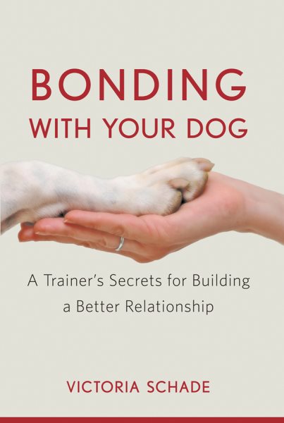 Bonding with Your Dog: A Trainer's Secrets for Building a Better Relationship cover