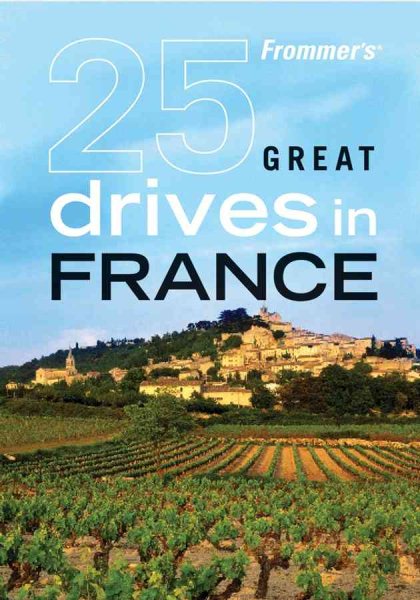 Frommer's 25 Great Drives in France (Best Loved Driving Tours) cover