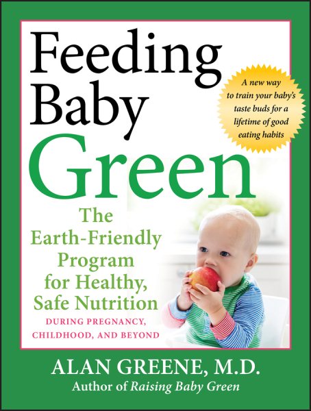 Feeding Baby Green: The Earth Friendly Program for Healthy, Safe Nutrition During Pregnancy, Childhood, and Beyond cover