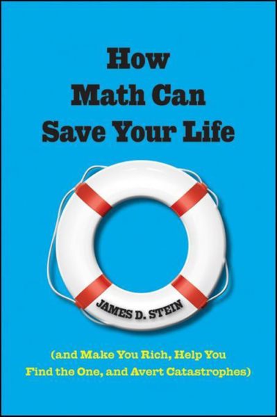 How Math Can Save Your Life: (And Make You Rich, Help You Find The One, and Avert Catastrophes) cover
