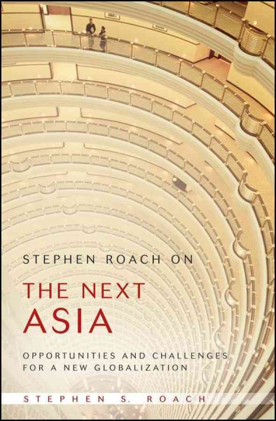 Stephen Roach on the Next Asia: Opportunities and Challenges for a New Globalization cover