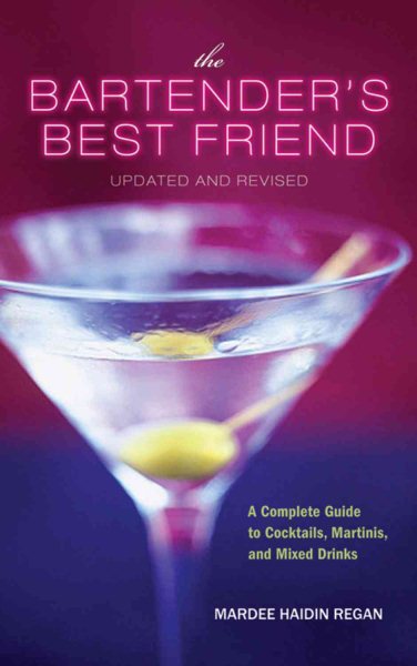 The Bartender's Best Friend, Updated and Revised: A Complete Guide to Cocktails, Martinis, and Mixed Drinks cover