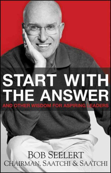 Start with the Answer: And Other Wisdom for Aspiring Leaders cover