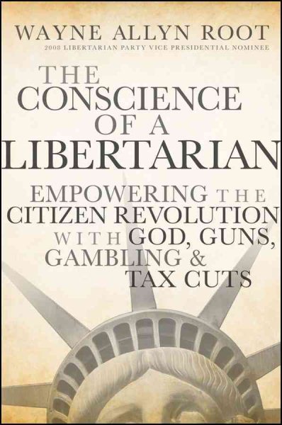 The Conscience of a Libertarian: Empowering the Citizen Revolution with God, Guns, Gold and Tax Cuts cover