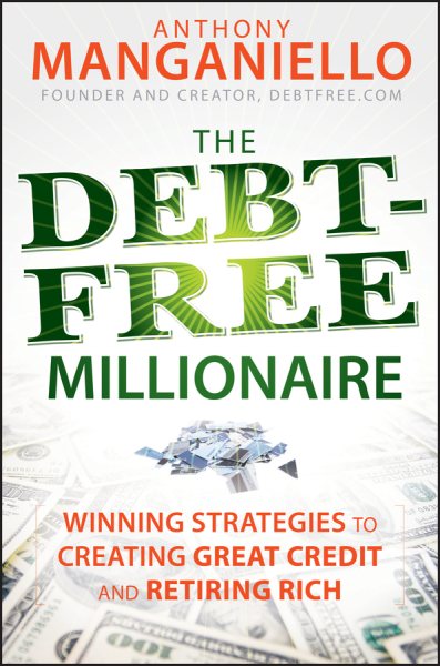 The Debt-Free Millionaire: Winning Strategies to Creating Great Credit and Retiring Rich cover