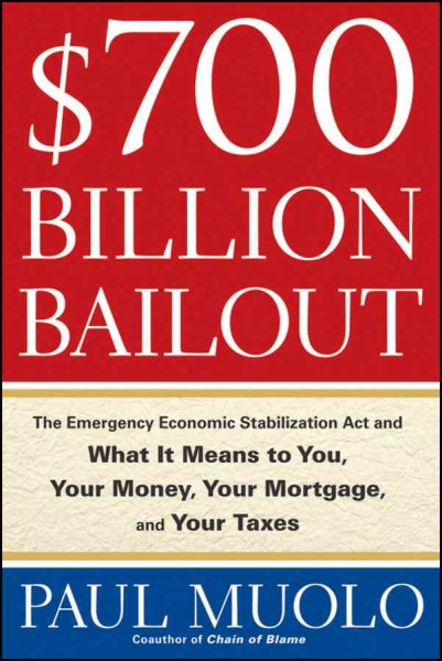 $700 Billion Bailout: The Emergency Economic Stabilization Act and What It Means to You, Your Money, Your Mortgage and Your Taxes cover