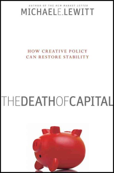 The Death of Capital: How Creative Policy Can Restore Stability