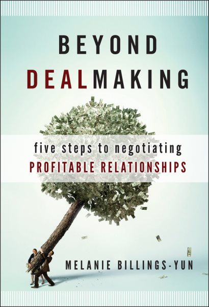 Beyond Dealmaking: Five Steps to Negotiating Profitable Relationships cover