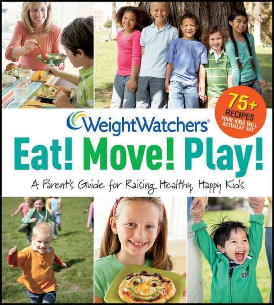 Weight Watchers Eat! Move! Play!: A Parent's Guide for Raising Healthy, Happy Kids (Weight Watchers Lifestyle) cover