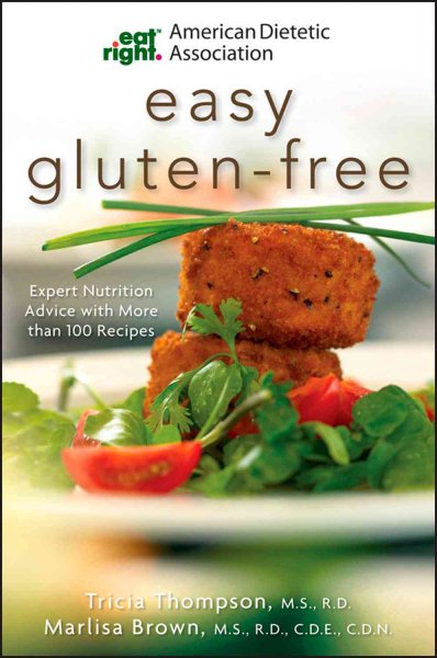 Academy of Nutrition and Dietetics Easy Gluten-Free: Expert Nutrition Advice with More Than 100 Recipes (American Dietetic Association) cover