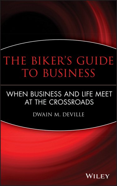 The Biker's Guide to Business: When Business and Life Meet at the Crossroads cover