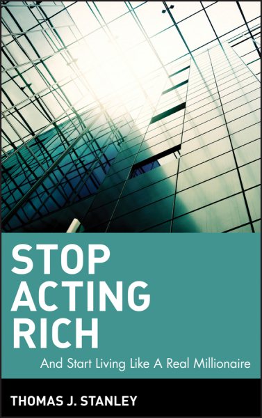 Stop Acting Rich: ...And Start Living Like A Real Millionaire cover