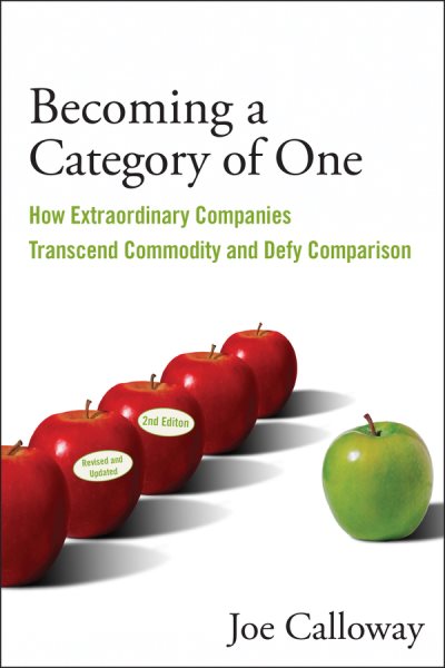 Becoming a Category of One: How Extraordinary Companies Transcend Commodity and Defy Comparison cover