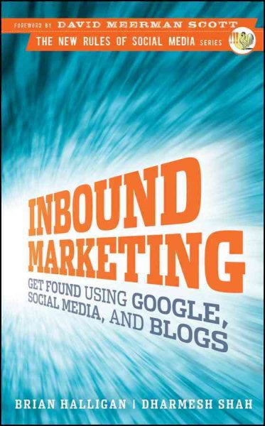 Inbound Marketing: Get Found Using Google, Social Media, and Blogs cover