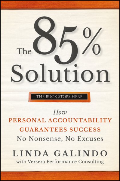 The 85% Solution: How Personal Accountability Guarantees Success -- No Nonsense, No Excuses cover