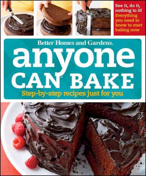 Anyone Can Bake: Step-By-Step Recipes Just for You (Better Homes and Gardens Cooking) cover