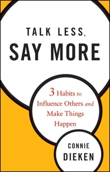Talk Less, Say More: Three Habits to Influence Others and Make Things Happen cover
