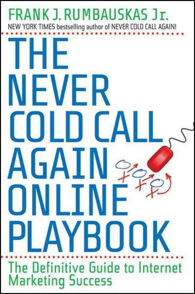 The Never Cold Call Again Online Playbook: The Definitive Guide to Internet Marketing Success cover
