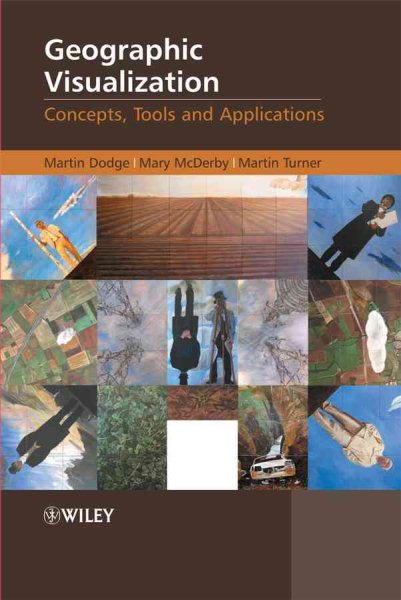 Geographic Visualization: Concepts, Tools and Applications cover