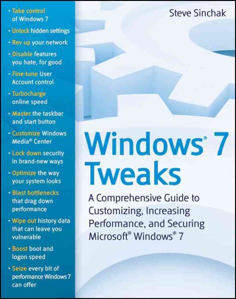 Windows 7 Tweaks: A Comprehensive Guide on Customizing, Increasing Performance, and Securing Microsoft Windows 7 cover