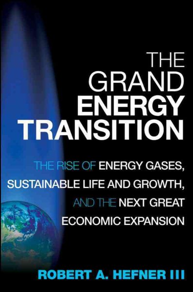 The Grand Energy Transition: The Rise of Energy Gases, Sustainable Life and Growth, and the Next Great Economic Expansion cover