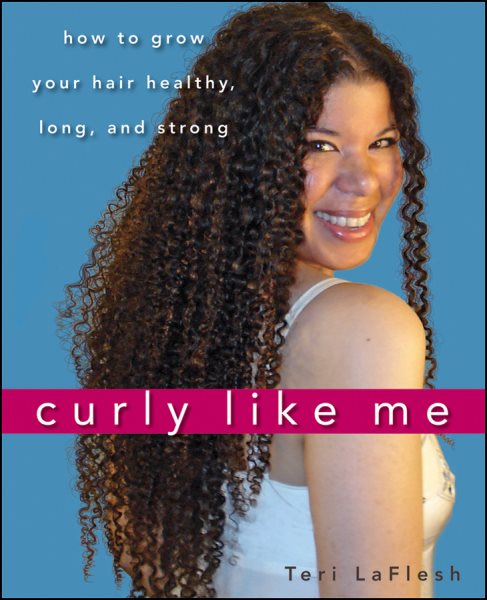 Curly Like Me: How to Grow Your Hair Healthy, Long, and Strong cover