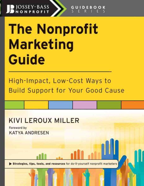 The Nonprofit Marketing Guide: High-Impact, Low-Cost Ways to Build Support for Your Good Cause cover