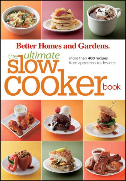 The Ultimate Slow Cooker Book: More than 400 Recipes from Appetizers to Desserts (Better Homes and Gardens Ultimate) cover
